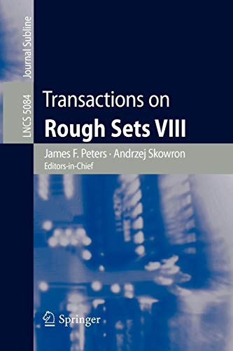 Transactions on Rough Sets VIII (Lecture Notes in Computer Science/Transactions on Rough Sets) (Lecture Notes in Computer Science, 5084, Band 5084)