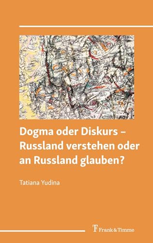 Dogma oder Diskurs – Russland verstehen oder an Russland glauben?
