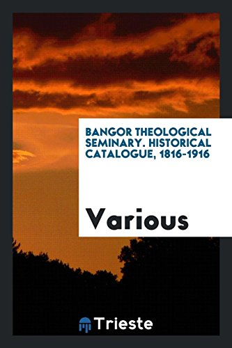 Bangor Theological Seminary. Historical catalogue, 1816-1916