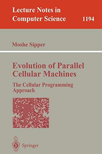 Evolution of Parallel Cellular Machines: The Cellular Programming Approach (Lecture Notes in Computer Science, 1194, Band 1194)