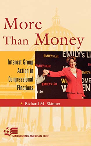 More Than Money: Interest Group Action in Congressional Elections (Campaigning American Style)