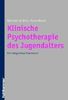 Klinische Psychotherapie des Jugendalters: Ein integratives Praxisbuch