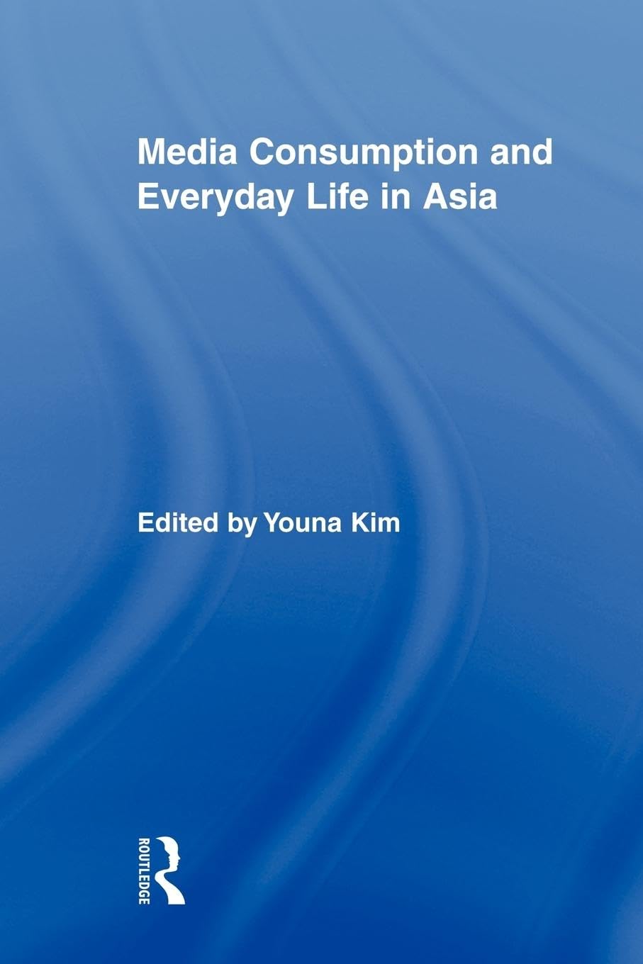 Media Consumption and Everyday Life in Asia (Routledge Advances in Internatioinalizing Media Studies)