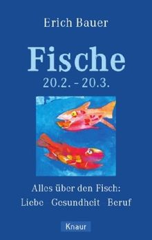 Fische 20.02.-20.03.: Alles über die Fische: Liebe - Gesundheit - Beruf: Alles über den Fisch: Liebe - Gesundheit - Beruf