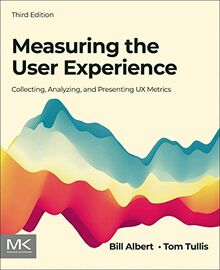 Measuring the User Experience: Collecting, Analyzing, and Presenting UX Metrics (Interactive Technologies)