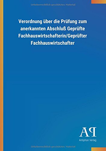 Verordnung über die Prüfung zum anerkannten Abschluß Geprüfte Fachhauswirtschafterin/Geprüfter Fachhauswirtschafter