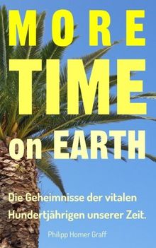 More Time on Earth: Die Geheimnisse der vitalen Hundertjährigen unserer Zeit