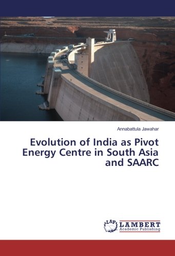 Evolution of India as Pivot Energy Centre in South Asia and SAARC