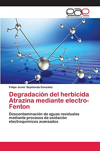 Degradación del herbicida Atrazina mediante electro-Fenton: Descontaminación de aguas residuales mediante procesos de oxidación electroquímicos avanzados