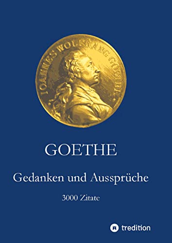 Goethe. Gedanken und Aussprüche: 3000 Zitate