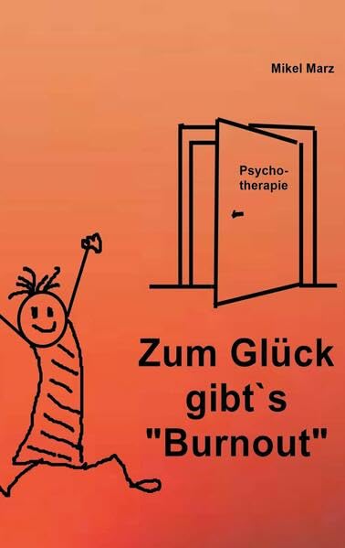 Zum Glück gibt´s Burnout: Dieses Buch kann die Lösung für Ihr Burnout sein!