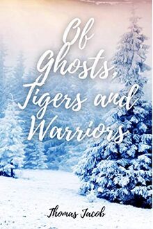 Of Ghosts, Tigers and Warriors