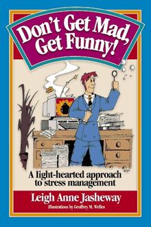 Don't Get Mad-Get Funny!: A Light-Hearted Approach to Stress Management