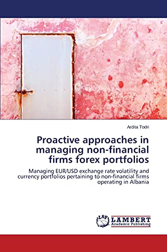 Proactive approaches in managing non-financial firms forex portfolios: Managing EUR/USD exchange rate volatility and currency portfolios pertaining to non-financial firms operating in Albania