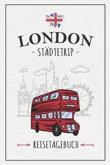 Städtetrip London Reisetagebuch: Reisebuch Geschenk Städtereise / London Reise Tagebuch zum Ausfüllen und selbst Gestalten / Urlaubstagebuch und Souvenir