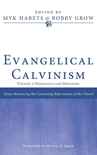 Bobby Grow Evangelical Calvinism, Volume 2, Dogmatics And Devotion