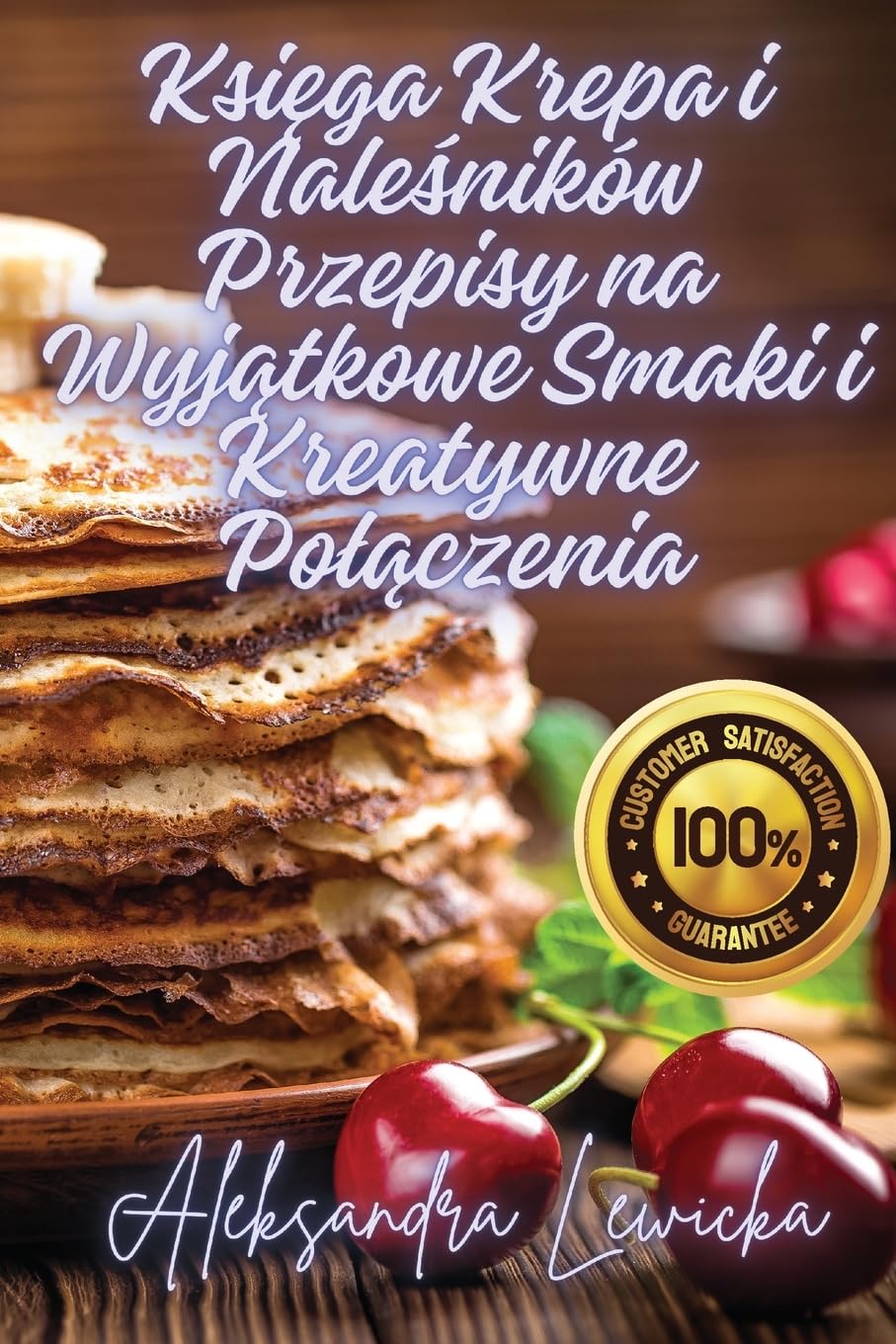 Ksi¿ga Krepa i Nale¿ników Przepisy na Wyj¿tkowe Smaki i Kreatywne Po¿¿czenia
