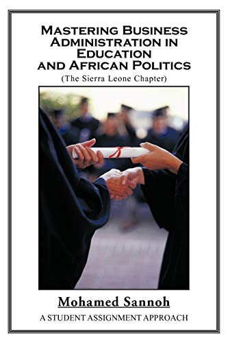 Mastering Business Administration in Education and African Politics (The Sierra Leone Chapter): A Student Assignment Approach