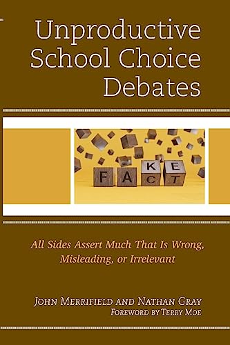 Unproductive School Choice Debates: All Sides Assert Much That Is Wrong, Misleading, or Irrelevant