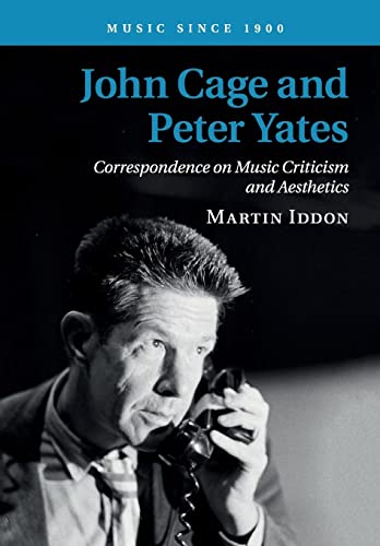 John Cage and Peter Yates: Correspondence on Music Criticism and Aesthetics (Music Since 1900)