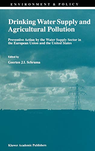 Drinking Water Supply and Agricultural Pollution: Preventive Action by the Water Supply Sector in the European Union and the United States (Environment & Policy, 11, Band 11)