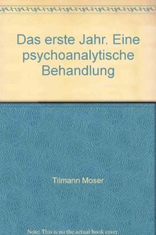 Das erste Jahr: Eine psychoanalytische Behandlung