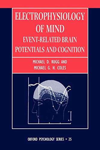 Electrophysiology of Mind: Event-Related Brain Potentials and Cognition (Oxford Psychology Series)