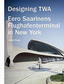 Designing TWA : Eero Saarinens Flughafenterminal in New York