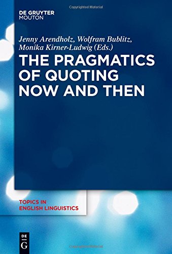 The Pragmatics of Quoting Now and Then (Topics in English Linguistics [TiEL], Band 89)
