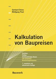 Kalkulation von Baupreisen. Hochbau-Tiefbau-Schlüsselfertiges Bauen; mit kompletten Berechnungsbeispielen