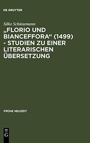 Florio und Bianceffora (1499) - Studien zu einer literarischen Übersetzung (Frühe Neuzeit, 106, Band 106)