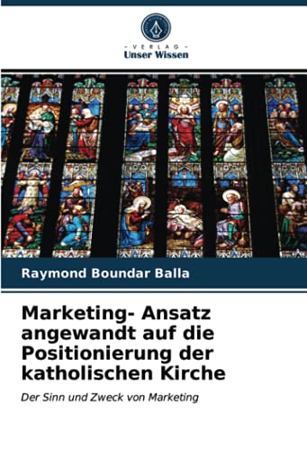 Marketing- Ansatz angewandt auf die Positionierung der katholischen Kirche: Der Sinn und Zweck von Marketing