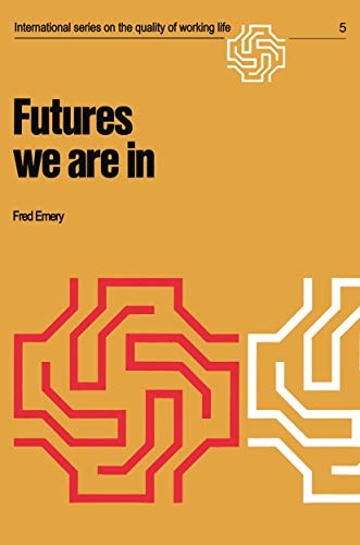 Futures we are in (International Series on the Quality of Working Life, 5, Band 5)