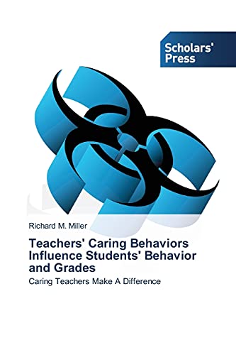 Teachers' Caring Behaviors Influence Students' Behavior and Grades: Caring Teachers Make A Difference