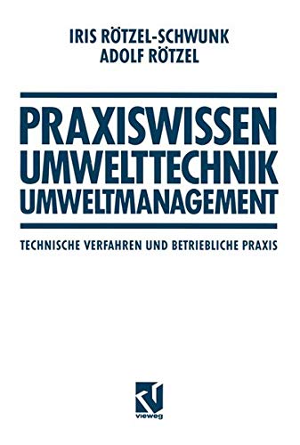 Praxiswissen Umwelttechnik - Umweltmanagement: Technische Verfahren und Betriebliche Praxis (Viewegs Fachbücher der Technik) (German Edition)