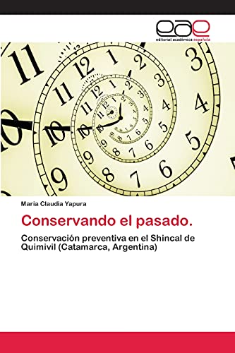 Conservando el pasado.: Conservación preventiva en el Shincal de Quimivil (Catamarca, Argentina)