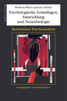 Psychologische Grundlagen, Entwicklung und Neurobiologie: Basiswissen Psychoanalyse - Band 1