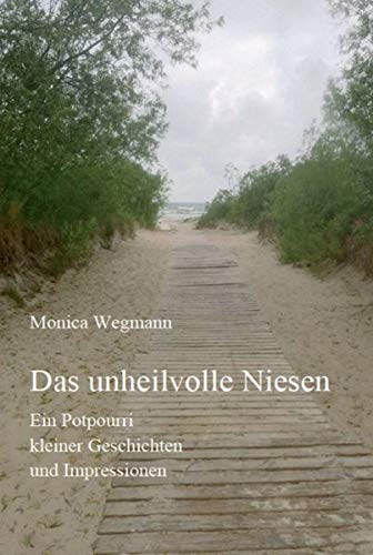 Das unheilvolle Niesen: Ein Potpourri kleiner Geschichten und Impressionen