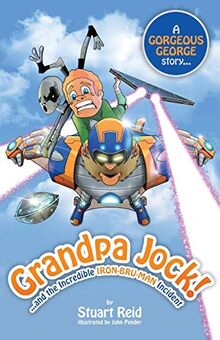 Grandpa Jock and the Incredible Iron-Bru-Man Incident (Gorgeous George, Band 8)