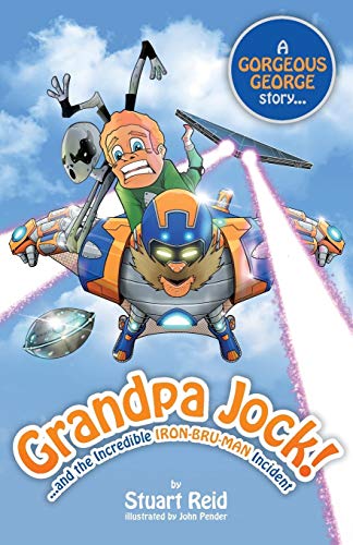 Grandpa Jock and the Incredible Iron-Bru-Man Incident (Gorgeous George, Band 8)