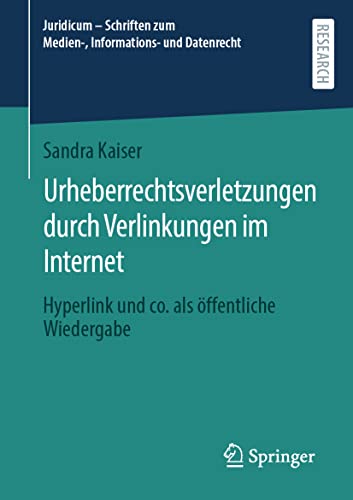 Urheberrechtsverletzungen durch Verlinkungen im Internet: Hyperlink und co. als öffentliche Wiedergabe (Juridicum – Schriften zum Medien-, Informations- und Datenrecht)
