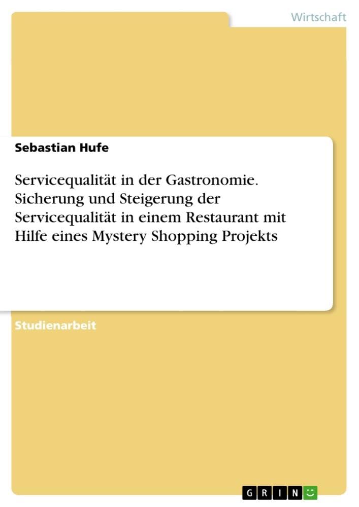Servicequalität in der Gastronomie. Sicherung und Steigerung der Servicequalität in einem Restaurant mit Hilfe eines Mystery Shopping Projekts