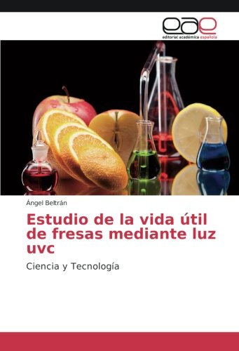 Estudio de la vida útil de fresas mediante luz uvc: Ciencia y Tecnología