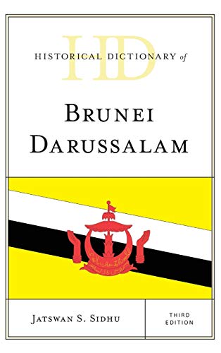 Historical Dictionary of Brunei Darussalam, Third Edition (Historical Dictionaries of Asia, Oceania, and the Middle East)