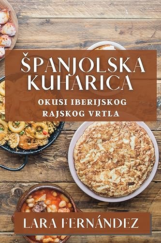¿panjolska Kuharica: Okusi Iberijskog Rajskog Vrtla