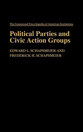 Political Parties and Civic Action Groups (The Greenwood Encyclopedia of American Institutions)