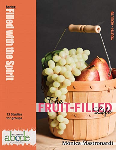 The Fruit-Filled Life: 13 Bible Studies for Small Groups (Filled with the Spirit, Band 3)