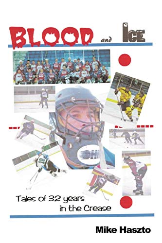Blood & Ice: Tales of 32 Years in the Crease