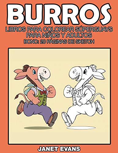 Burros: Libros Para Colorear Súperguays Para Niños y Adultos (Bono: 20 Páginas de Sketch): Libros Para Colorear Superguays Para Ninos y Adultos (Bono: 20 Paginas de Sketch)