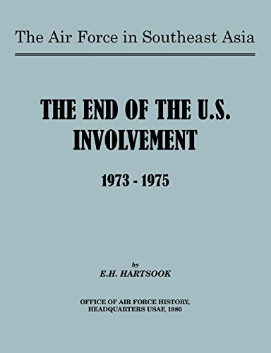 The Air Force in Southeast Asia: The End of U.S. Involvement 1973-1975